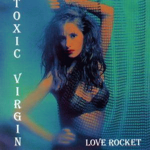 Toxic Virgin : Love Rocket Toxic Virgin : Love Rocket